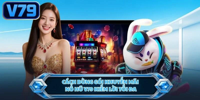 cach-dung-goi-khuyen-mai-no-hu-kiem-loi-toi-da Cách dùng gói khuyến mãi nổ hũ kiếm lời tối đa