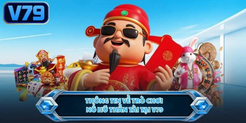 thong-tin-ve-tro-choi-no-hu-than-tai-tai-v79 Thông tin về trò chơi nổ hũ thần tài tại V79