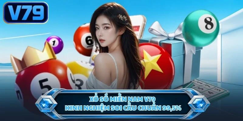 Xổ Số Miền Nam V79 - Kinh Nghiệm Soi Cầu Chuẩn 99,5%